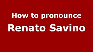 How to pronounce Renato Savino