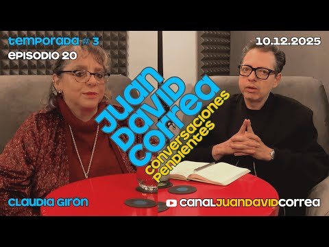 Juan David Correa - Conversaciones Pendientes. Con Claudia Girón.