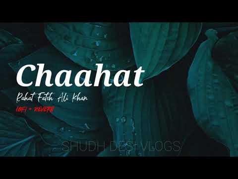 Chaahat [Reverb + Lofi] • Rahat Fateh Ali Khan | Jeet Ganguli | Blood Money | Shudh Desi Vlogs
