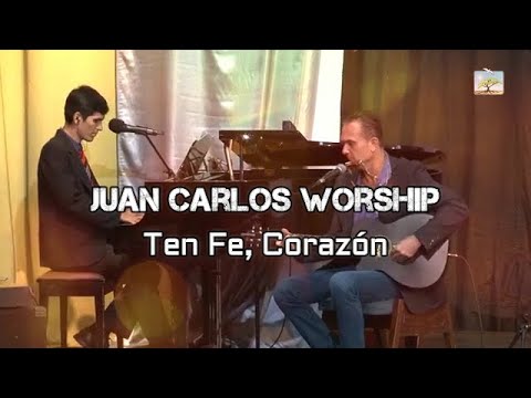 Ten fe, Corazón - Bethel Music - Juan Carlos Worship