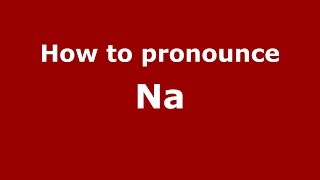 How to pronounce Na