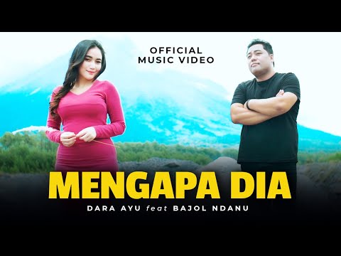 Dara Ayu Ft. Bajol Ndanu - Mengapa Dia (Official Music Video) |Aku kasih yang membantumu tuk berdiri