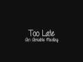Too Late - An Amiable Medley [With Lyrics] 