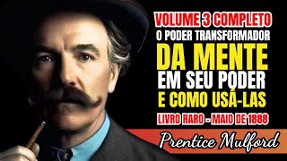 ✅ O Poder Transformador da Mente em seu Poder e como Usá-las | Volume 3 | Prentice Mulford