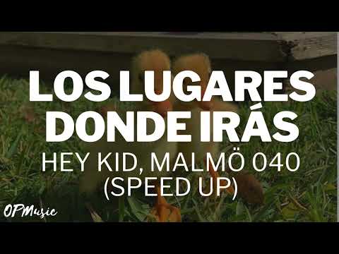 Los Lugares Donde Irás - Hey Kid, Malmö 040 (SPEED UP) (Letra/Lyrics)