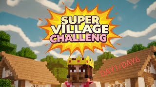 Super village challenge day 1/day 6