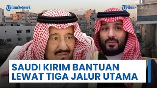 Arab Saudi Terjun ke Lapangan, Perketat Tiga Jalur Utama untuk Kirim Bantuan ke Seluruh Jalur Gaza