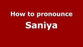 How to pronounce Saniya