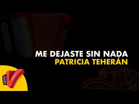 Me Dejaste Sin Nada, Patricia Teherán, Video Letra - Sentir Vallenato
