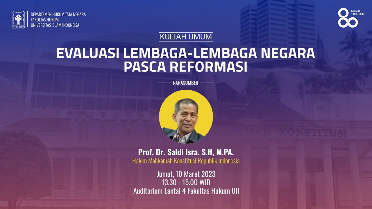 KULIAH UMUM - EVALUASI LEMBAGA-LEMBAGA NEGARA PASCA REFORMASI - PROF. DR. SALDI ISRA, S.H., M.PA.