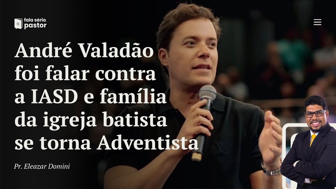 Pastor André Valadão criticou a Igreja Adventista e família da igreja Batista se torna Adventista!