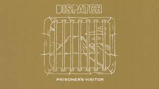 Dispatch - "Prisoner's Visitor" [Official Audio]