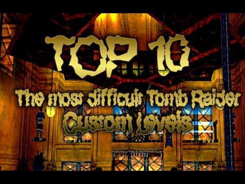The most difficult Tomb Raider Custom Levels