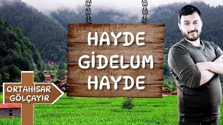 HAYDE GİDELUM HAYDE   16 .BÖLÜM TRABZON ORTAHİSAR GÖLÇAYIR KÖYÜ