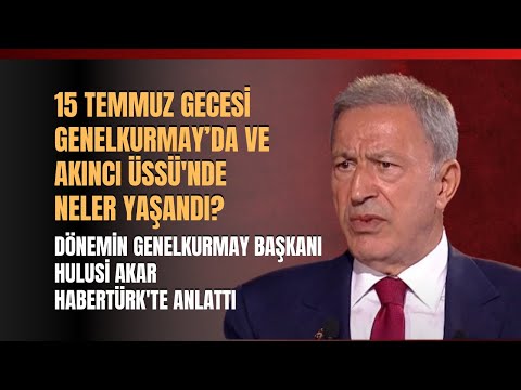 15 Temmuz Gecesi Genelkurmayda Ve Akıncı Üssü'nde Neler Yaşandı? Hulusi Akar Habertürk'te Anlattı