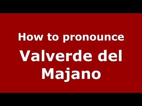 How to pronounce Valverde del Majano (Spanish/Spain) - PronounceNames.com