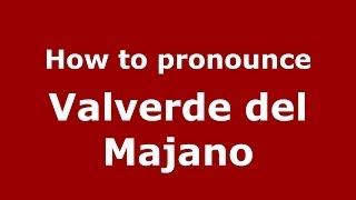 How to pronounce Valverde Del Majano