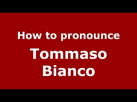 How to pronounce Tommaso Bianco (Italian/Italy)  - PronounceNames.com