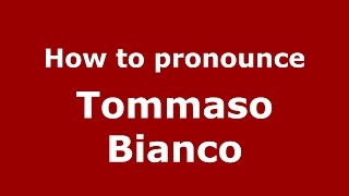 How to pronounce Tommaso Bianco