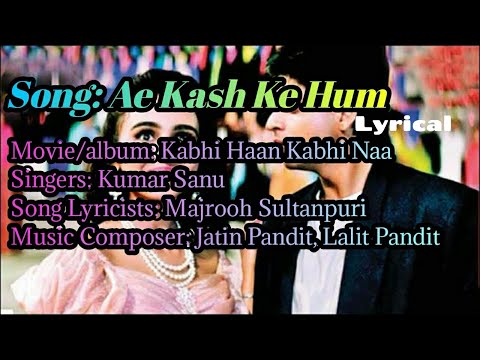 Ae Kash Ke Hum - Lyrical Video(in english) : Kabhi Haan Kabhi Naa : Kumar Sanu