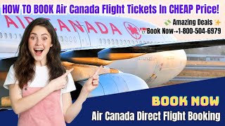 HOW TO BOOK Air Canada flight tickets in CHEAP Price! Air Canada direct flight booking