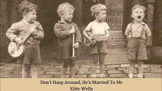 Don&#39;t Hang Around, He&#39;s Married To Me   Kitty Wells