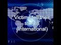 Victims share their stories (International)