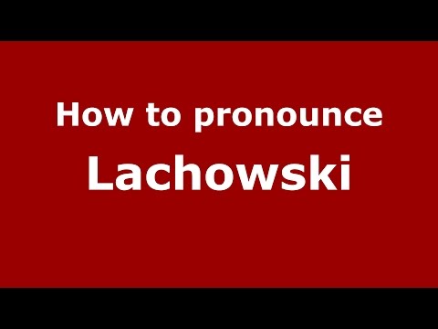 How to pronounce Lachowski
