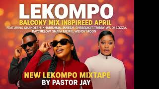 Download lagu LEKOMPO Balcony Mix Inspired April 2025 | Pastor Jay ft. Shandesh, Kharishma, Shebeshxt, Janesh   mp3
