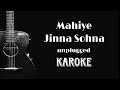 Mahiye Jinna Sohna Unplugged karoke