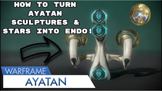 How To Turn Ayatan Sculptures & Stars Into Endo!!!  Warframe!