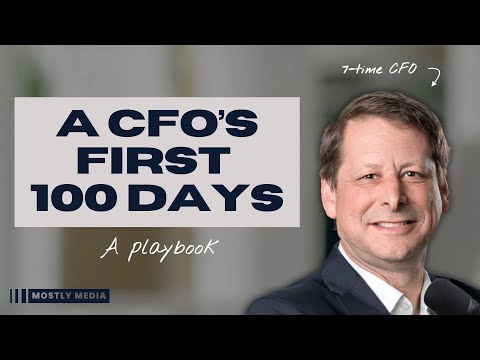 A CFO’s First 100 Days – A Playbook by Seven-Time CFO Stephen Grist