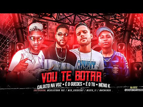 CALIXTO NA VOZ, É O GUEDES, É O TG E MC MENO K - VOU TE BOTAR - REMIX BREGA FUNK