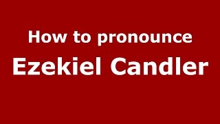 How to pronounce Ezekiel Candler