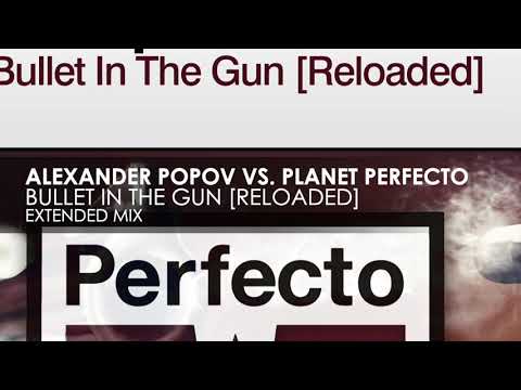 Alexander Popov vs. Planet Perfecto - Bullet In The Gun [Reloaded]