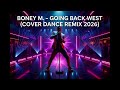 BONEY M GOING BACK WEST COVER DANCE REMIX 2026