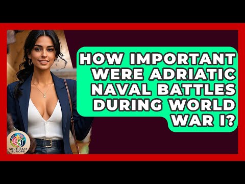How Important Were Adriatic Naval Battles During World War I? - TalkingSoutheastEurope