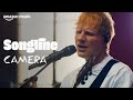 Ed Sheeran - Camera (Amazon Music Songline)