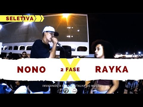 Nono X Rayka - 2 Fase - Seletiva - Invadindo A Cena/Batalha Do Museu 2018