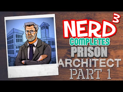 Nerd³ Completes... Prison Architect - 1 - Breaking Ground