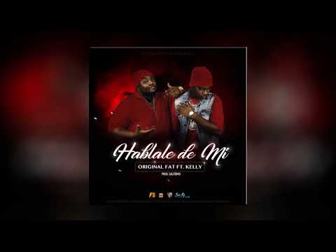 Original Fat ft. Kelly - Hablale de mi (Prod. @CalitoMix)