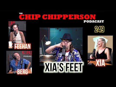 The Chip Chipperson Podacast 249 - Xia's Feet