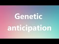 Genetic anticipation - Medical Meaning and Pronunciation