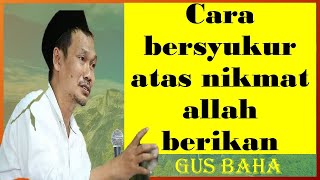 Download lagu cara bersyukur atas nikmat Allah berikan II Gus baha mp3