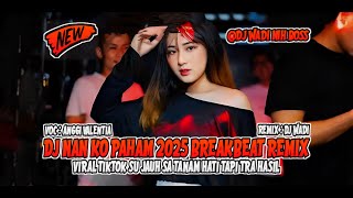 Download lagu DJ NAN KO PAHAM 2025 BREAKBEAT REMIX VIRAL TIKTOK TERBARU [ DJ WADI BREAKBEAT  ] mp3