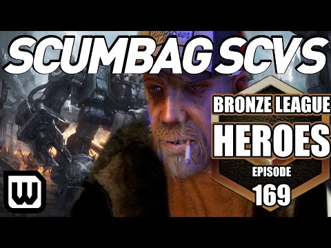 BRONZE LEAGUE HEROES 169: SCUMBAG SCVs