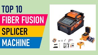 TOP 10 Best Fiber Fusion Splicer Machine in 2025