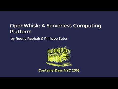 OpenWhisk: A Serverless Computing Platform (by Rodric Rabbah & Philippe Suter)