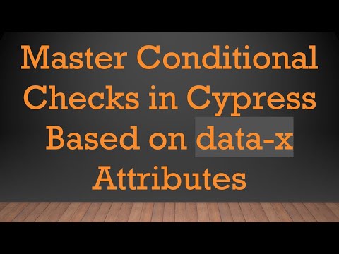 Master Conditional Checks in Cypress Based on data-x Attributes