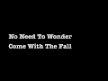 No need to wonder - Come With The Fall 